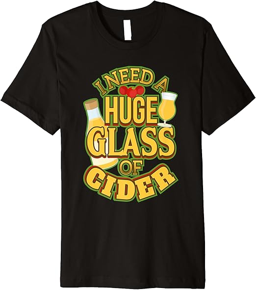 Hard Cider Funny Drinking I Need A Huge Glass Of Cider